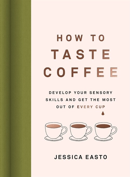 How to Taste Coffee: Develop Your Sensory Skills and Get the Most Out of Every Cup (Hardcover)