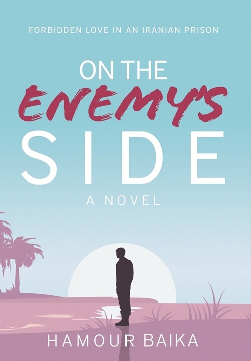 On the Enemys Side: Forbidden Love in an Iranian Prison (Hardcover)