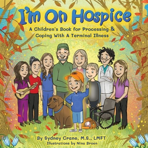 Im on Hospice: A Childrens Book for Processing and Coping With a Terminal Illness (Paperback)
