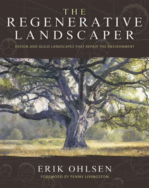 The Regenerative Landscaper: Design and Build Landscapes That Repair the Environment (Paperback)