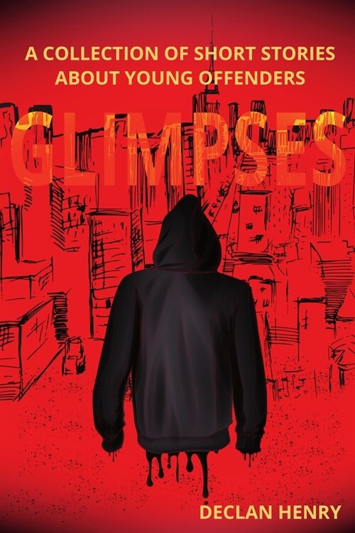 Glimpses: A Collection of Short Stories About Young Offenders (Paperback)
