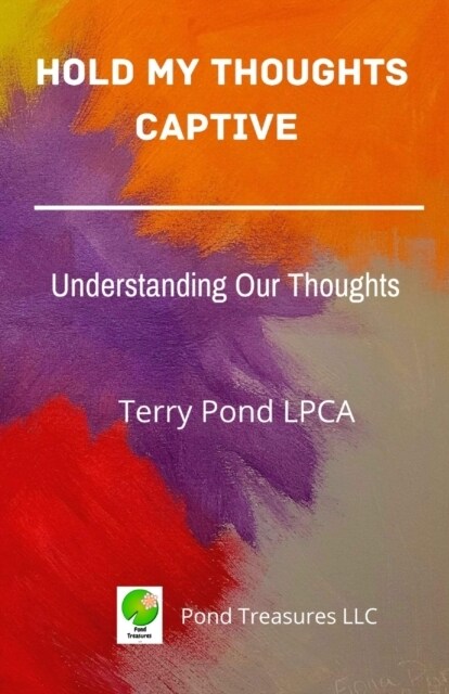 Hold My Thoughts Captive: Understanding Our Thoughts (Paperback)