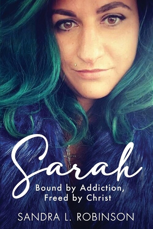 Sarah: Bound by Addiction, Freed by Christ (Paperback)