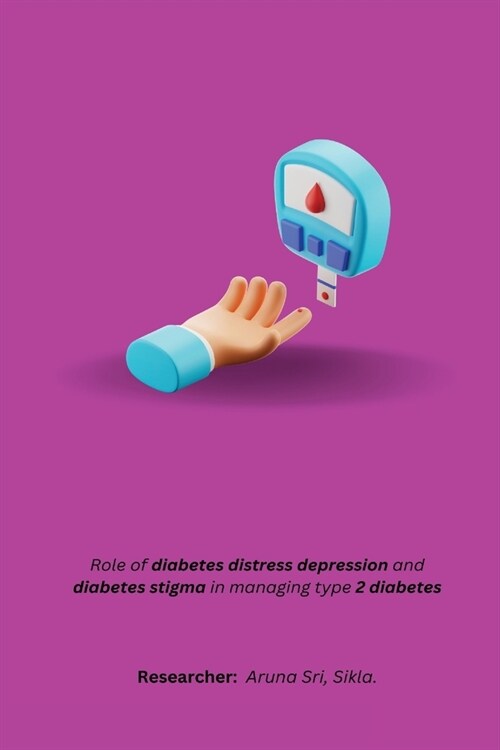 Role of diabetes distress depression and diabetes stigma in managing type 2 diabetes (Paperback)