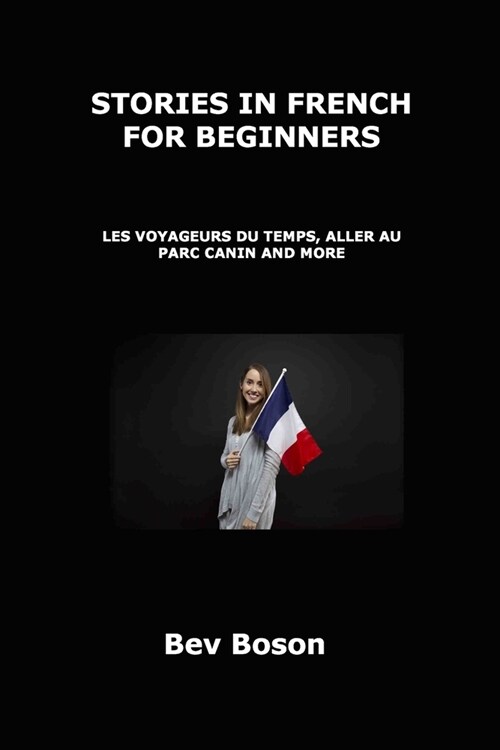 Stories in French for Beginners: Les Voyageurs Du Temps, Aller Au Parc Canin and More (Paperback)