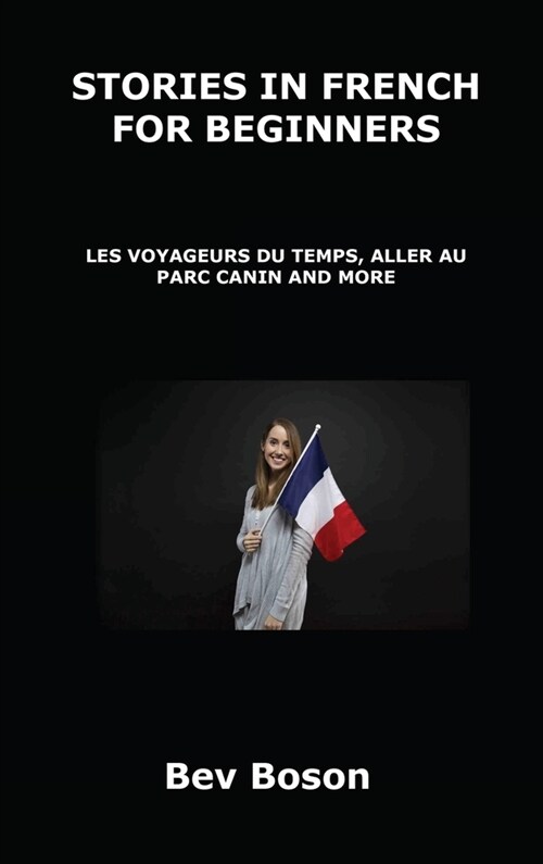 Stories in French for Beginners: Les Voyageurs Du Temps, Aller Au Parc Canin and More (Hardcover)