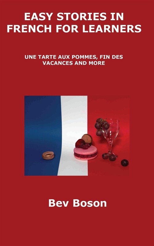 Easy Stories in French for Learners: Une Tarte Aux Pommes, Fin Des Vacances and More (Hardcover)