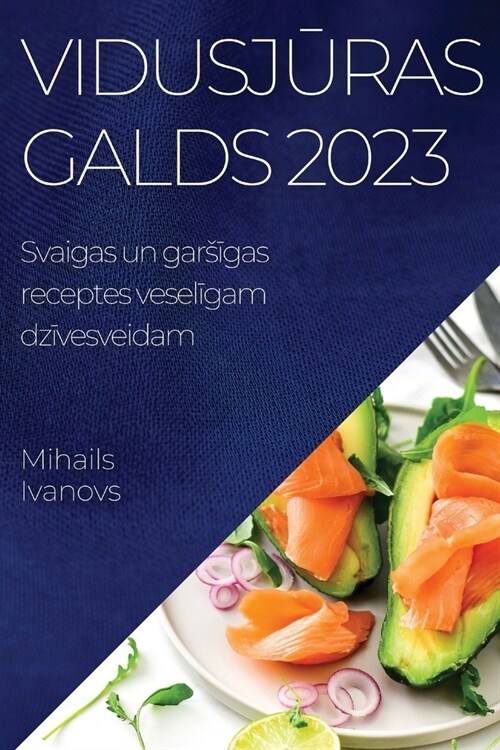 Vidusjūras galds 2023: Svaigas un garsīgas receptes veselīgam dzīvesveidam (Paperback)