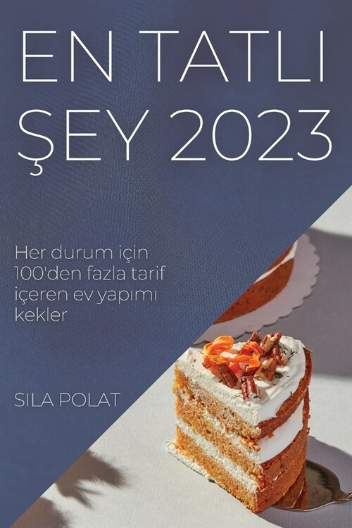 En Tatlı Şey 2023: Her durum i?n 100den fazla tarif i?ren ev yapımı kekler (Paperback)