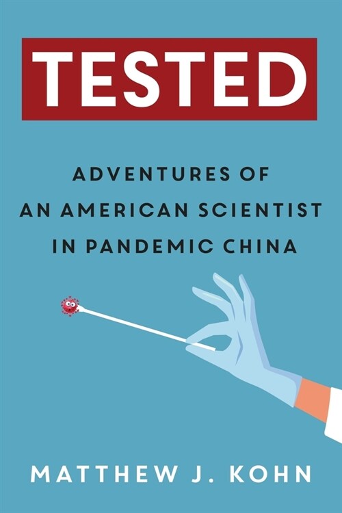 Tested: Adventures of an American Scientist in Pandemic China (Paperback, Full Color)