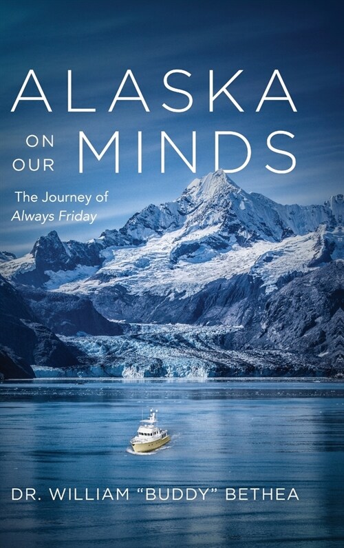 Alaska On Our Minds: The Journey of Always Friday (Hardcover)
