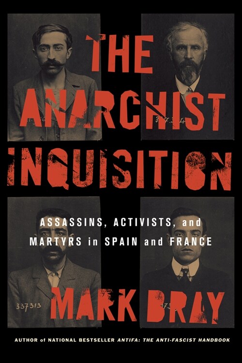 The Anarchist Inquisition : Assassins, Activists, and Martyrs in Spain and France (1891-1909) (Paperback)