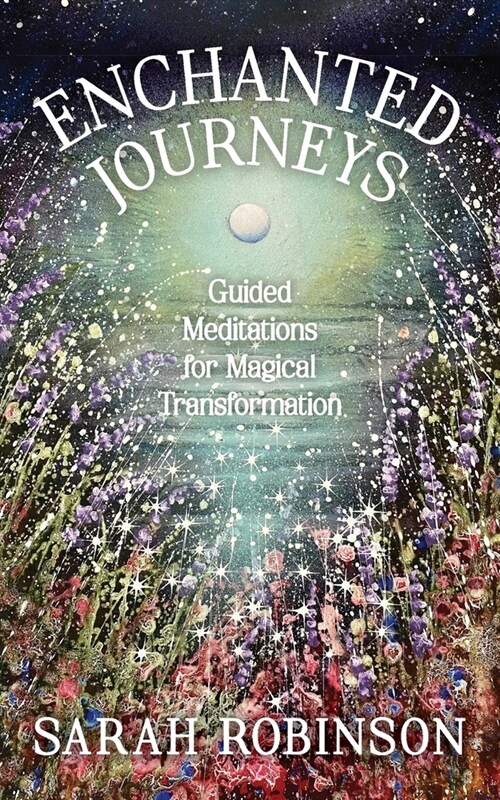 Enchanted Journeys: Guided Meditations for Magical Transformation (Paperback)