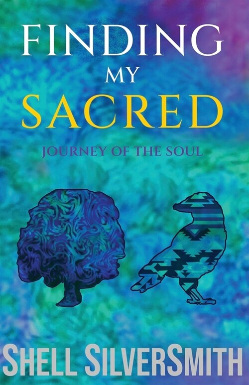 Finding My Sacred: Journey of the Soul (Paperback)