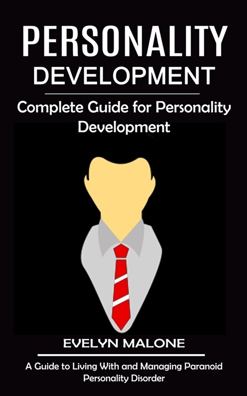 Personality Development: Complete Guide for Personality Development (A Guide to Living With and Managing Paranoid Personality Disorder) (Paperback)