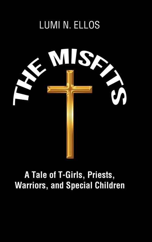 The Misfits: A Tale of T-Girls, Priests, Warriors, and Special Children (Hardcover)