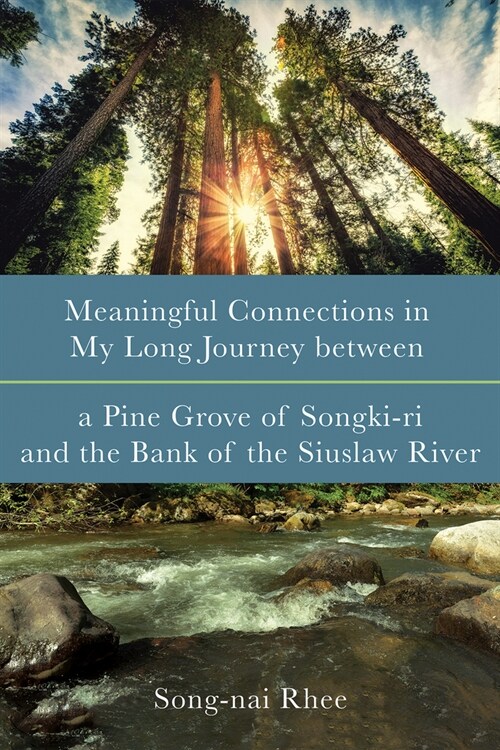 Meaningful Connections in My Long Journey Between a Pine Grove of Songki-Ri and the Bank of the Siuslaw River (Paperback)