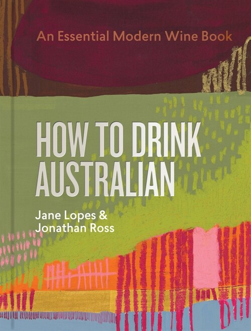 How to Drink Australian : An Essential Modern Wine Book (Hardcover)