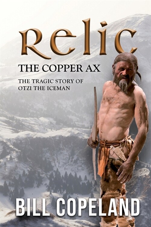 Relic the Copper Ax: The Tragic Story of Otzi the Iceman (Paperback)