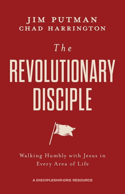 The Revolutionary Disciple: Walking Humbly with Jesus in Every Area of Life (Paperback)
