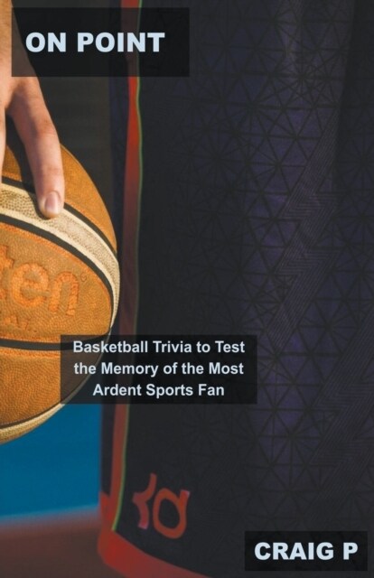 On Point: Basketball Trivia to Test the Memory of the Most Ardent Sports Fan (Paperback)