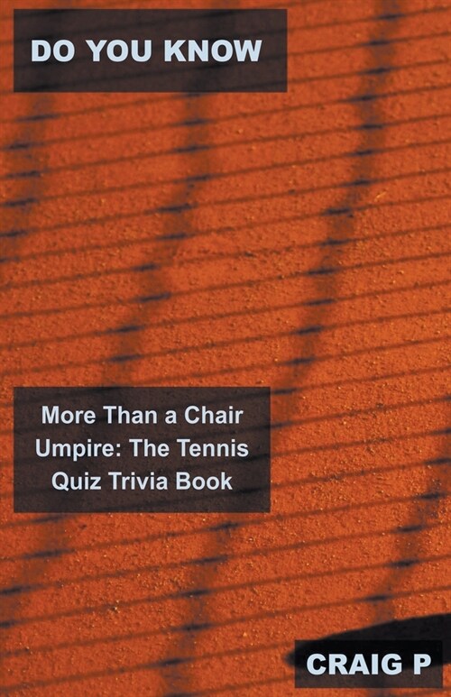 Do You Know More Than a Chair Umpire: The Tennis Quiz Trivia Book (Paperback)