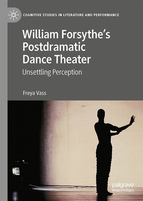 William Forsythes Postdramatic Dance Theater: Unsettling Perception (Hardcover, 2023)