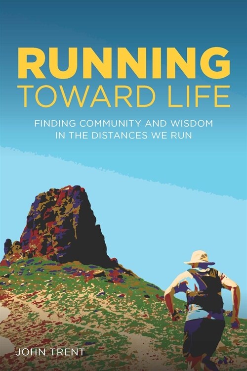 Running Toward Life: Finding Community and Wisdom in the Distances We Run (Paperback)