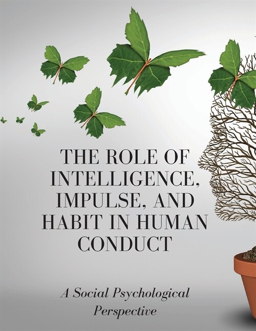The Role of Intelligence, Impulse, and Habit in Human Conduct: A Social Psychological Perspective (Paperback)