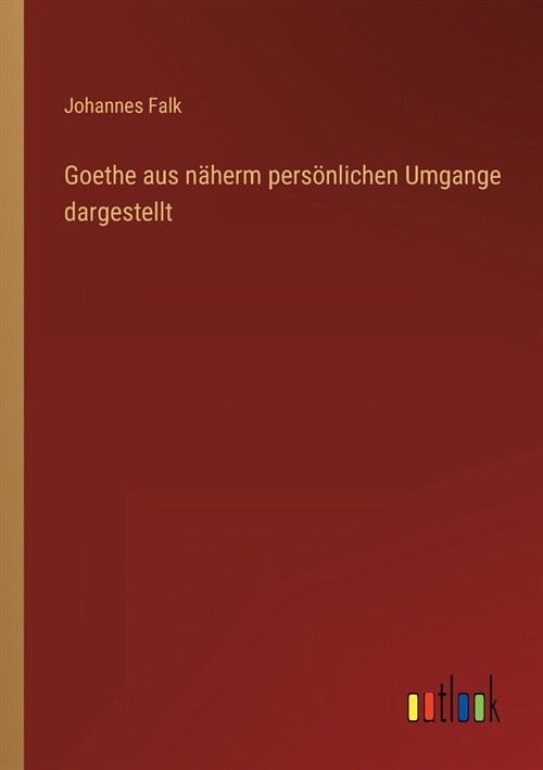 Goethe aus n?erm pers?lichen Umgange dargestellt (Paperback)