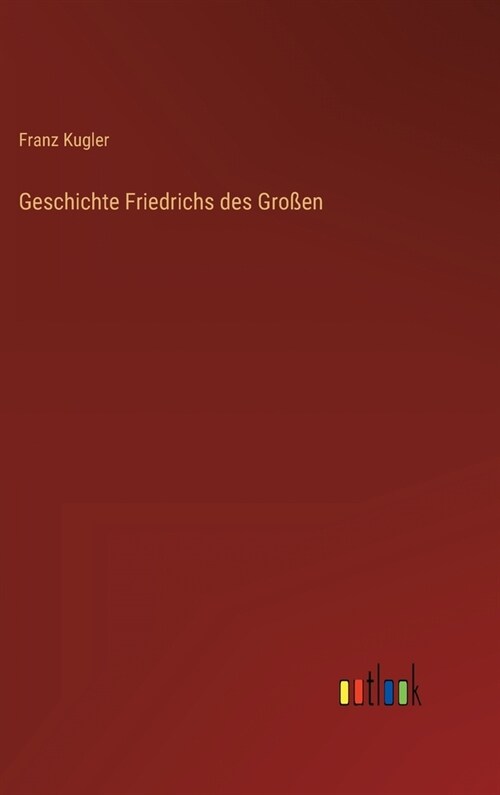 Geschichte Friedrichs des Gro?n (Hardcover)