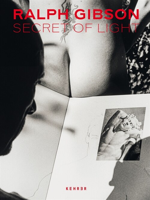 Ralph Gibson. Secret of Light (Hardcover)