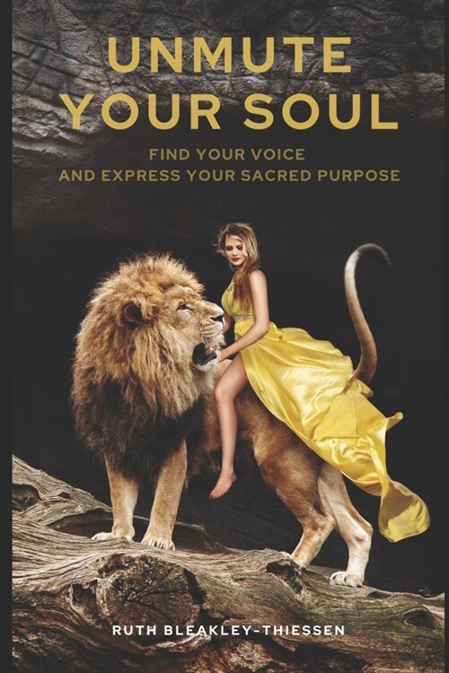 Unmute Your Soul: Find Your Voice and Express Your Sacred Purpose (Paperback)
