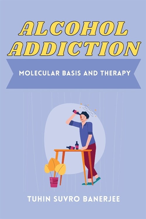 Alcohol Addiction: Molecular Basis and Therapy (Paperback)