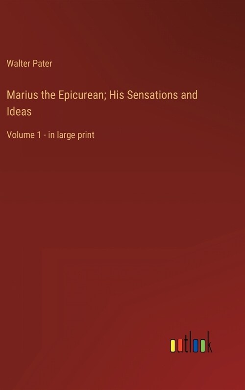 Marius the Epicurean; His Sensations and Ideas: Volume 1 - in large print (Hardcover)