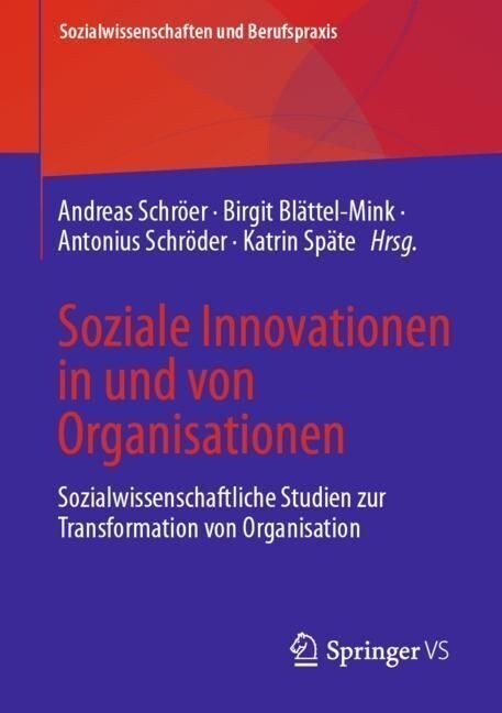 Soziale Innovationen in Und Von Organisationen: Sozialwissenschaftliche Studien Zur Transformation Von Organisation (Paperback, 1. Aufl. 2023)