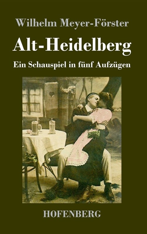 Alt-Heidelberg: Ein Schauspiel in f?f Aufz?en (Hardcover)