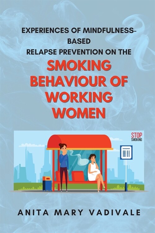 Experiences of Mindfulness-based Relapse Prevention on the Smoking Behaviour of Working Women (Paperback)
