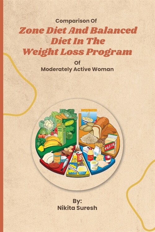 Comparison of Zone Diet and Balanced Diet in the Weight Loss Program of Moderately Active Woman (Paperback)