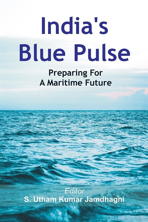Indias Blue Pulse: Preparing For A Maritime Future (Paperback)