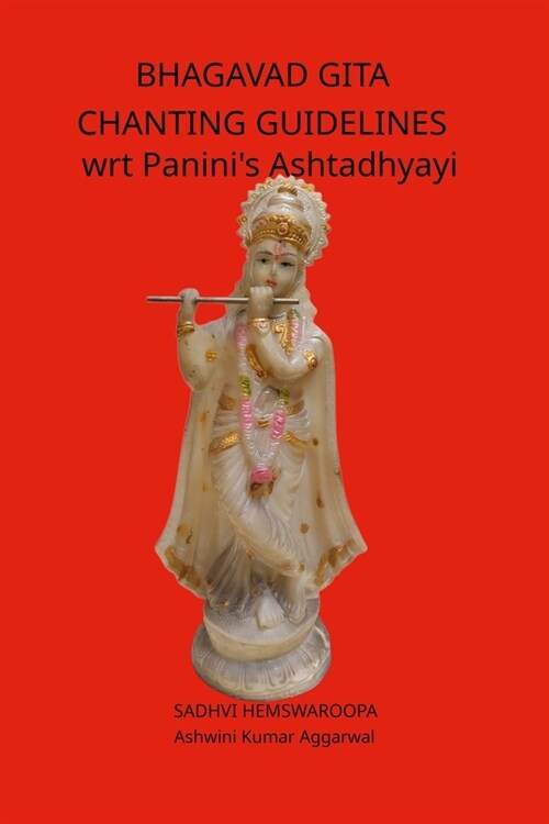 Bhagavad Gita Chanting Guidelines wrt Paninis Ashtadhyayi (Paperback)