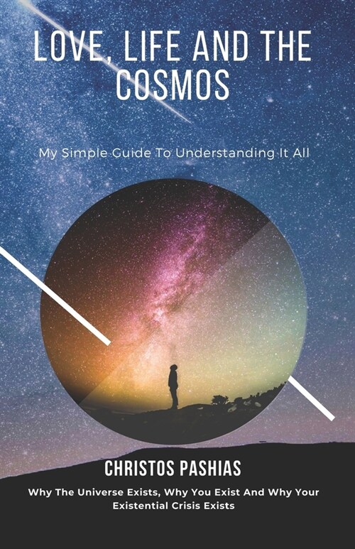 Love, Life, and the Cosmos: My Simple Guide to Understanding it All (Paperback)