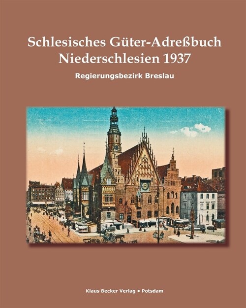 Schlesisches G?er-Adre?uch, Regierungsbezirk Breslau 1937: Niederschlesien. Verzeichnis s?tlicher Ritterg?er sowie der gr秤eren Landg?er, Breslau (Paperback)