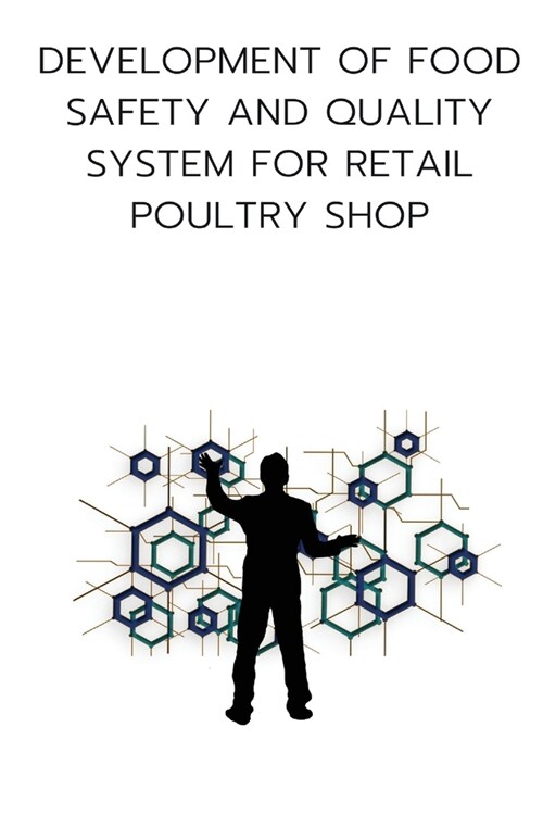 Development of food safety and quality system for retail poultry shop (Paperback)