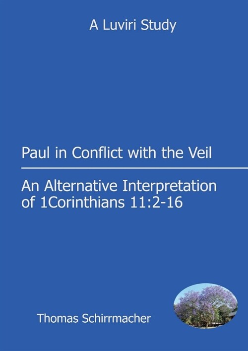 Paul in Conflict with the Veil: An Alternative Interpretation of 1 Corinthians 11:2-16 (Paperback)