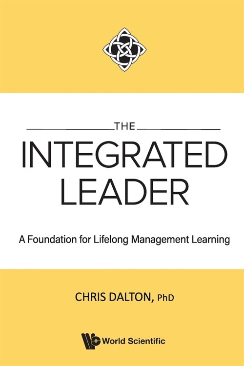 The Integrated Leader: A Foundation for Lifelong Mgmt Learn (Paperback)