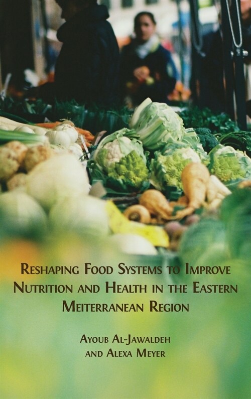 Reshaping Food Systems to improve Nutrition and Health in the Eastern Mediterranean Region (Hardcover, Hardback)