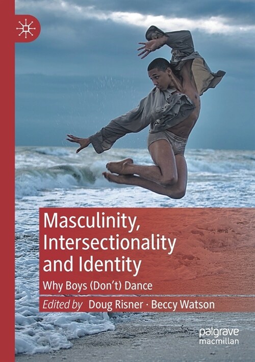 Masculinity, Intersectionality and Identity: Why Boys (Dont) Dance (Paperback, 2022)