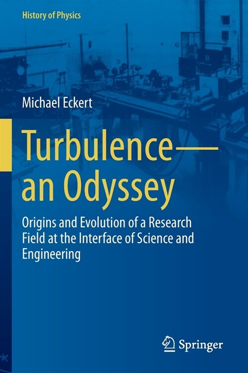 Turbulence--An Odyssey: Origins and Evolution of a Research Field at the Interface of Science and Engineering (Paperback, 2022)