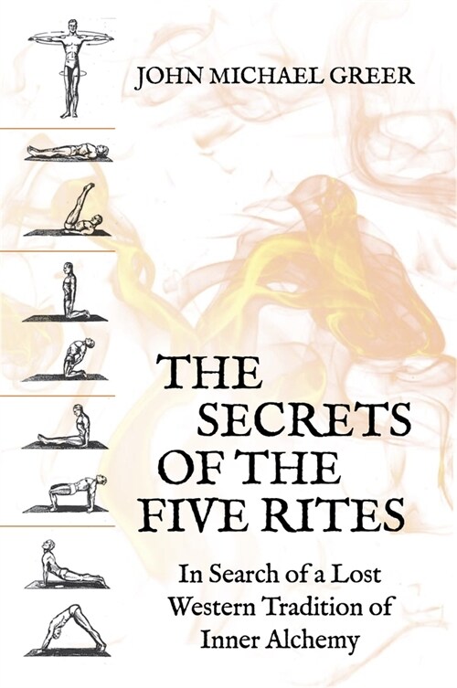 The Secret of the Five Rites : In Search of a Lost Western Tradition of Inner Alchemy (Paperback)